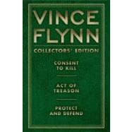 Vince Flynn Collectors' Edition #3 Consent to Kill, Act of Treason, and Protect and Defend