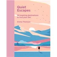 Quiet Escapes 50 inspiring destinations to find your Zen