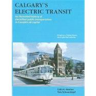 Calgary's Electric Transit:: A Century of Transportation Service in Canadas Stampede City