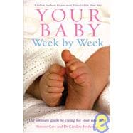 Your Baby Week by Week The Ultimate Guide to Caring for Your New Baby