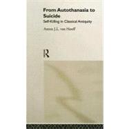 From Autothanasia to Suicide: Self-killing in Classical Antiquity