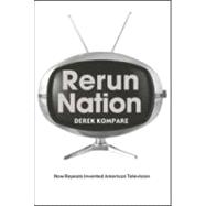 Rerun Nation: How Repeats Invented American Television