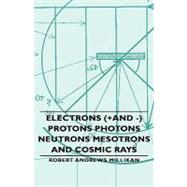 Electrons +and - Protons Photons Neutrons Mesotrons and Cosmic Rays