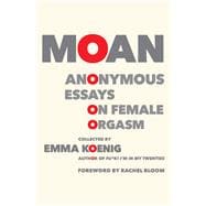 Moan Anonymous Essays on Female Orgasm
