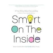 Smart on the Inside: A True Story about Succeeding in Spite of Learning Disabilities