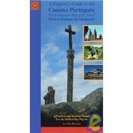 A Pilgrim's Guide to the Camino Portuguès; The Portuguese Way of St. James Porto to Santiago de Compostela