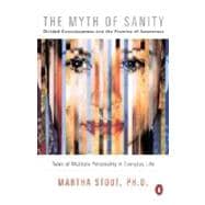 Myth of Sanity : Divided Consciousness and the Promise of Awareness