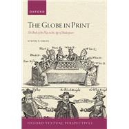 The Globe in Print The Book of the Play in the Age of Shakespeare