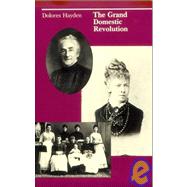 The Grand Domestic Revolution A History of Feminist Designs For American Homes, Neighborhoods, and Cities