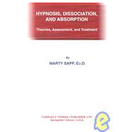 Hypnosis, Dissociation, and Absorption: Theories, Assessment, and Treatment