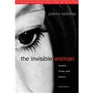 The Invisible Woman Gender, Crime, and Justice