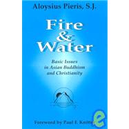 Fire and Water : Basic Issues in Asian Buddhism and Christianity