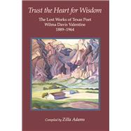 Trust the Heart for Wisdom The Lost Works of Texas Poet Wilma Davis Valentine 1889-1964