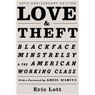 Love & Theft Blackface Minstrelsy and the American Working Class