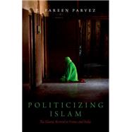 Politicizing Islam The Islamic Revival in France and India