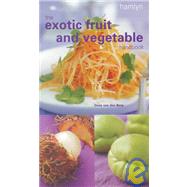 The Exotic Fruit and Vegetable Handbook
