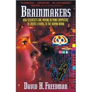 Brainmakers: How Scientists Moving Beyond Computers Create Rival to Humn Brain