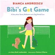 Bibi's Got Game A Story about Tennis, Meditation and a Dog Named Coco