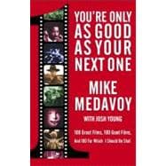 You're Only as Good as Your Next One 100 Great Films, 100 Good Films, and 100 for Which I Should Be Shot