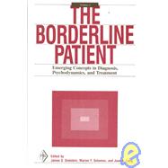 The Borderline Patient: Emerging Concepts in Diagnosis, Psychodynamics, and Treatment