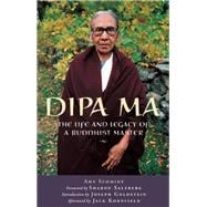 Dipa Ma The Life and Legacy of a Buddhist Master