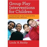 Group Play Interventions for Children Strategies for Teaching Prosocial Skills