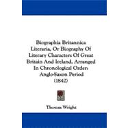 Biographia Britannica Literaria, or Biography of Literary Characters of Great Britain and Ireland, Arranged in Chronological Order : Anglo-Saxon Period