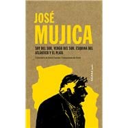 José Mujica Soy del Sur, vengo del Sur. Esquina del Atlántico y el Plata
