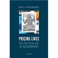 Pricing Lives The Political Art of Measurement