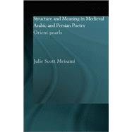 Structure and Meaning in Medieval Arabic and Persian Lyric Poetry : Orient Pearls