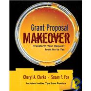 Grant Proposal Makeover Transform Your Request from No to Yes