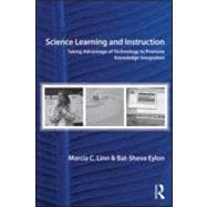 Science Learning and Instruction: Taking Advantage of Technology to Promote Knowledge Integration