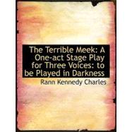 The Terrible Meek: A One-Act Stage Play for Three Voices: To Be Played in Darkness