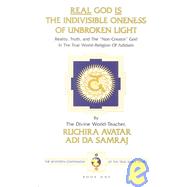 Real God Is the Indivisible Oneness of Unbroken Light : Reality, Truth, and The 