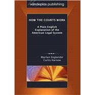 How the Courts Work: A Plain English Explanation of the American Legal System