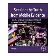 Seeking the Truth from Mobile Evidence,9780128110560
