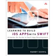 Learning to Build iOS Apps with Swift A Hands-On Guide to Swift App Development