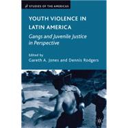 Youth Violence in Latin America Gangs and Juvenile Justice in Perspective