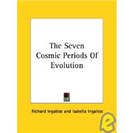 The Seven Cosmic Periods of Evolution