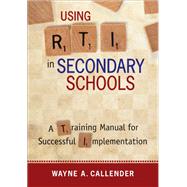 Using Rti in Secondary Schools: A Training Manual for Successful Implementation
