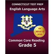 Connecticut Test Prep - English Language Arts Common Core Reading, Grade 5