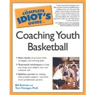The Complete Idiot's Guide to Coaching Youth Basketball