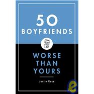 50 Boyfriends Worse Than Yours