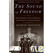 The Sound of Freedom Marian Anderson, the Lincoln Memorial, and the Concert That Awakened America