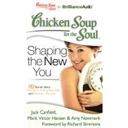 Chicken Soup for the Soul Shaping the New You: 31 Stories About the Gym, Liking Yourself, and Having a Partner
