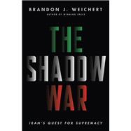 The Shadow War Iran's Quest for Supremacy