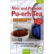 Slim and Fit with Pu-erh Tea : Lose Weight the Natural Way with This Chinese Wonder Tea