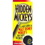 Hidden Mickeys: A Field Guide To Walt Disney World's Best Kept Secrets