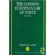 The Common European Law of Torts  Volume One: The Core Areas of Tort Law, its Approximation in Europe, and its Accommodation in the Legal System