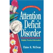 Attention Deficit Disorder : Helpful, Practical Information